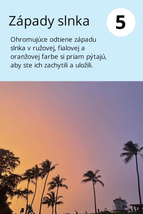 5) Západy slnka Ohromujúce odtiene západu slnka v ružovej, fialovej a oranžovej farbe si priam pýtajú, aby ste ich zachytili a uložili.
